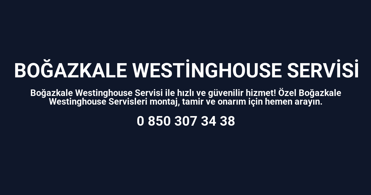 Boğazkale Westinghouse Servisi